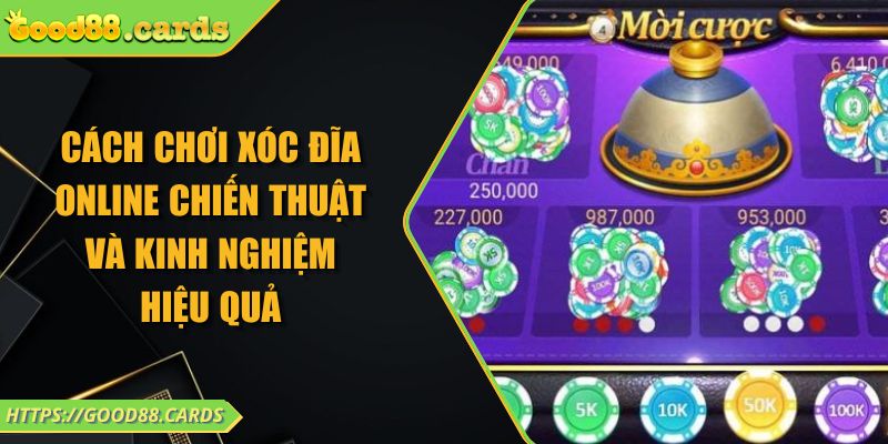 Cách Chơi Xóc Đĩa Online Chiến Thuật Và Kinh Nghiệm Hiệu Quả 3 Cách Chơi Xóc Đĩa Online Chiến Thuật Và Kinh Nghiệm Hiệu Quả
