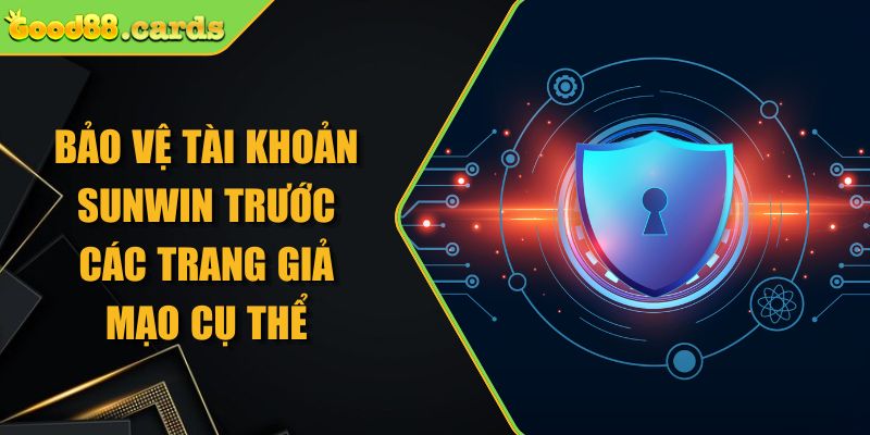 Bảo Vệ Tài Khoản Sunwin Trước Các Trang Giả Mạo Cụ Thể 1 Bảo vệ tài khoản Sunwin